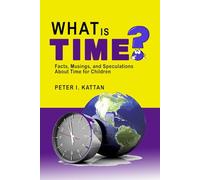 What is Time?: Facts, Musings, and Speculations About Time for Children