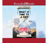 What Is Time to a Pig? (The Cold Storage Series)