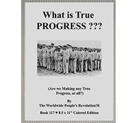 What Is True Progress ???: (Are We Making Any True Progress, At All?)