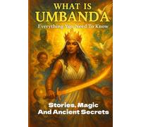 What is Umbanda Everything you Need To know: The Sacred Dance Between Worlds: Discovering Brazil's Mystical Spiritual Tradition