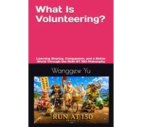 What Is Volunteering?: Learning Sharing, Compassion, and a Better World Through the RUN AT 150 Philosophy