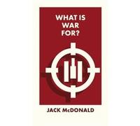 What Is War For by Jack Kings College London McDonald Jack Kings College London McDonald (Auteur)
