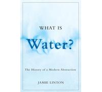What Is Water?: The History of a Modern Abstraction