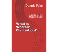 What Is Western Civilization?: A Guide for the Modern Reader