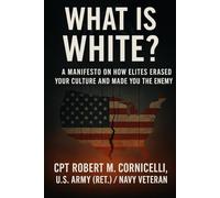 What is White: A Manifesto on How Elites Erased Your Culture and Made You the Enemy