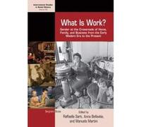 What is Work?: Gender at the Crossroads of Home, Family, and Business from the Early Modern Era to the Present (International Studies in Social History) - [Version Originale] Inconnu (Auteur)