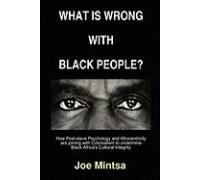 What Is Wrong With Black People? - How Post-Slave Psychology And Afrocentricity Are Joining With Colonialism To Undermine Black Africa's Cultural Integrity.