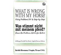 What Is Wrong With My Horse? / Was Stimmt Nicht Mit Meinem Pferd? (A Bilingual Parallel Text Book, English/German Edition)
