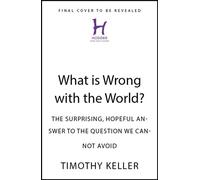 What is Wrong with the World? The Surprising, Hopeful Answer to the Question We Cannot Avoid - Timothy Keller - Hodder & Stoughton - ebook (ePub) - Livre