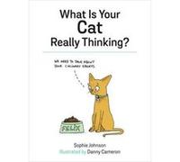 What Is Your Cat Really Thinking? Sophie Johnson, (Auteur)