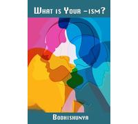 What Is Your -ism?: Understanding Ourselves, Understanding Others, and Creating a Kinder World
