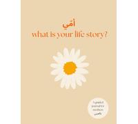 What is your life story أمّي?: A guided journal in Arabic to capture the memories, wisdom, and heart of a Mother.