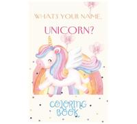 What is your name, unicorn?: Coloring Book