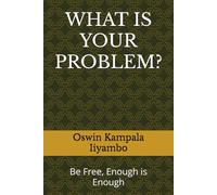 WHAT IS YOUR PROBLEM?: Be Free, Enough is Enough