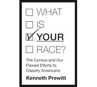What Is "Your" Race?: The Census and Our Flawed Efforts to Classify Americans