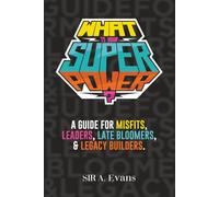 What Is Your Superpower?: A Guide for Misfits, Leaders, Late Bloomers and Legacy Builders