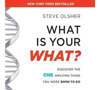 What Is Your What?: Discover the One Amazing Thing You Were Born to Do