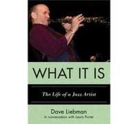 What It Is Conversations With Dave Liebman, Lewis Porter (Auteur)