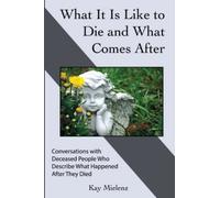 What It Is Like To Die And What Comes After