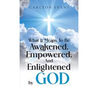 What It Means To Be Awakened, Empowered, And Enlightened By God