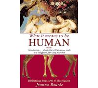 What It Means To Be Human: Reflections from 1791 to the present Bourke, Professor Joanna (Auteur)