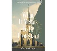 What It Means to Be Protestant - Gavin Ortlund - Zondervan - Livre en Anglais - Paperback Gavin OrtlundGavin Ortlund (Auteur)