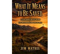 What It Means to Be Saved: A Clear Gospel for Any Reader, Plus the Assurance God Gives by Grace