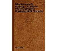 What It Means To Grow Up - A Guide In Understanding The Development Of Character