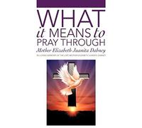 What It Means To Pray Through