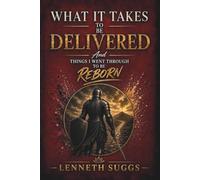 WHAT IT TAKES TO BE DELIVERED: AND THINGS I WENT THROUGH TO BE REBORN