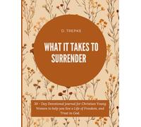 What it Takes to Surrender: A 30 - Day Devotional Journal for Christian Young Women to help you live a Life of Freedom, and Trust in God.