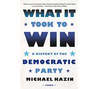 What It Took to Win: A History of the Democratic Party