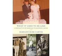 What It Used To Be Like: A Portrait Of My Marriage To Raymond Carver