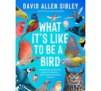 What It's Like to Be a Bird (Adapted for Young Readers): From Flying to Nesting, Eating to Singing--What Birds Are Doing and Why