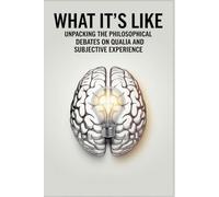 What It's Like: Unpacking the Philosophical Debates on Qualia and Subjective Experience