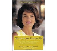 What Jackie Taught Us (Revised and Expanded): Lessons from the Remarkable Life of Jacqueline Kennedy Onassis Introduction by L iz Smith