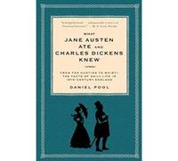 What Jane Austen Ate and Charles Dickens Knew Daniel Pool (Auteur)