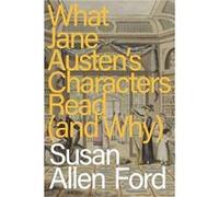 What Jane Austens Characters Read and Why by Ford & Susan Allen Delta State University & USA Ford Susan Allen Delta State University USA (Auteur)