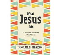 What Jesus Did by Sinclair B. Ferguson Sinclair B. Ferguson (Auteur)
