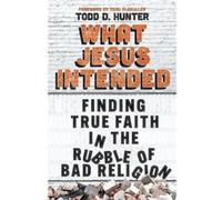 What Jesus Intended by Todd D. Hunter Todd D. Hunter (Auteur)