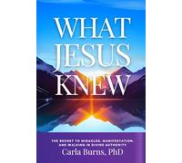 What Jesus Knew: The Secret To Miracles, Manifestation, And Walking In Divine Authority