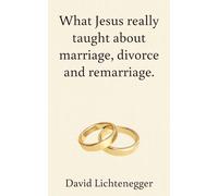 What Jesus really taught about marriage, divorce and remarriage.
