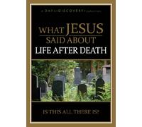 What Jesus Said About Life After Death: Is This All There Is?