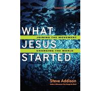 What Jesus Started: Joining the Movement, Changing the World