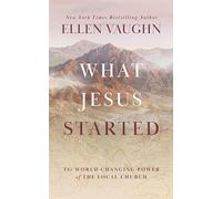 What Jesus Started: The World-Changing Power of the Local Church