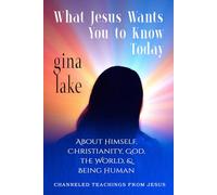 What Jesus Wants You to Know Today: About Himself, Christianity, God, the World, and Being Human