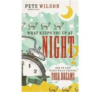 What Keeps You Up at Night How to Find Peace While Chasing Your Dreams by Pete Wilson Pete Wilson (Auteur)