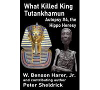 What Killed King Tutankhamun: Autopsy #4, the Hippo Heresy