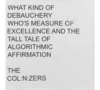 Colinizers - What Kind Debauchery Who's Measure of Excellence and The Tall TaleOf Algorithmic Affirmation