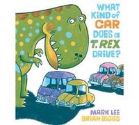 What Kind of Car Does a T. Rex Drive by Mark Lee Mark Lee (Auteur)